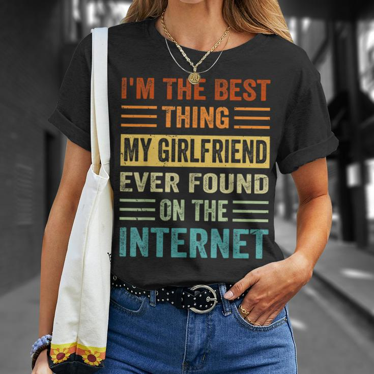 Im The Best Thing My Girlfriend Ever Found On The Internet Unisex T-Shirt Gifts for Her
