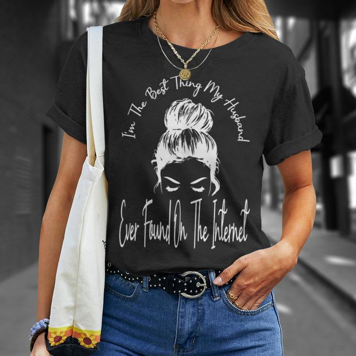 Im The Best Thing My Husband Ever Found On The Internet Gift For Womens Unisex T-Shirt Gifts for Her