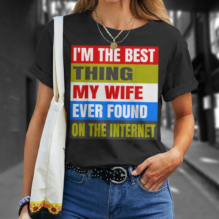 Im The Best Thing My Wife Ever Found On The Internet Funny Unisex T-Shirt Gifts for Her