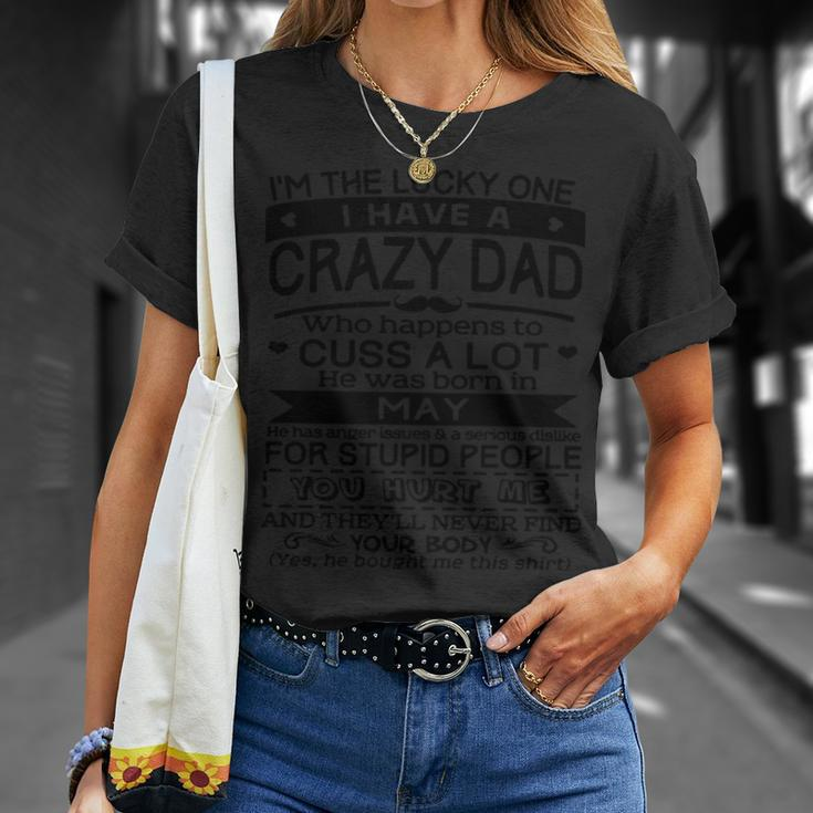 I’M The Lucky One I Have A Crazy Dad May Birthday Gift Unisex T-Shirt Gifts for Her