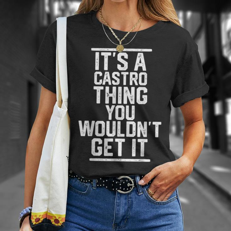 Its A Castro Thing You Wouldnt Get It Family Last Name Unisex T-Shirt Gifts for Her