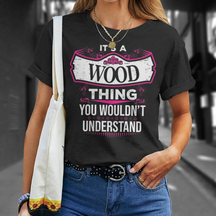 Its A Wood Thing You Wouldnt Understand Wood For Wood Unisex T-Shirt Gifts for Her
