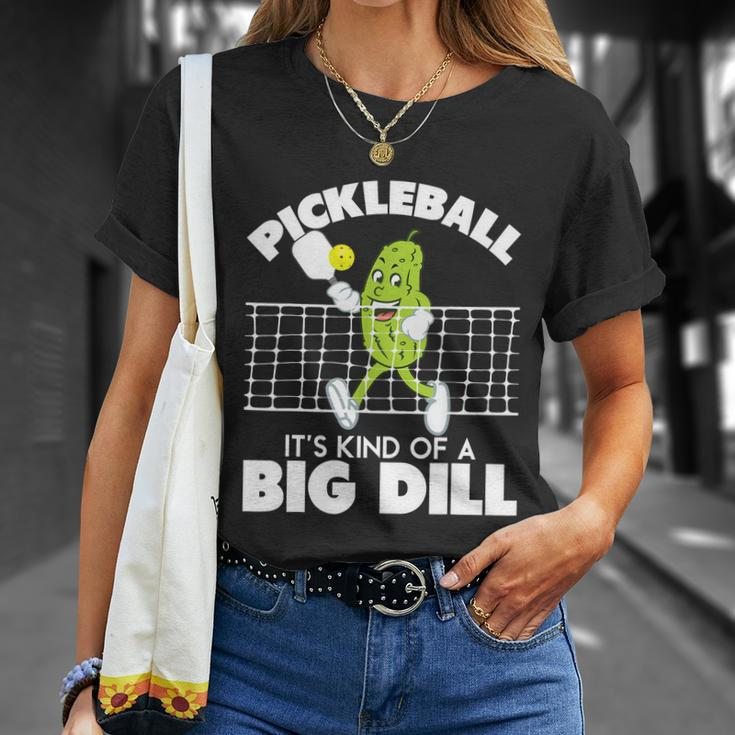 Its Kind Of A Big Dill Funny Pickleball Paddleball Tshirt Unisex T-Shirt Gifts for Her