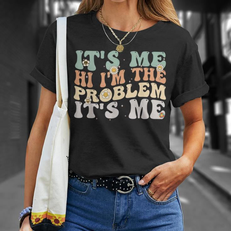 Its Me Hi Im The Problem Its Me Groovy Unisex T-Shirt Gifts for Her