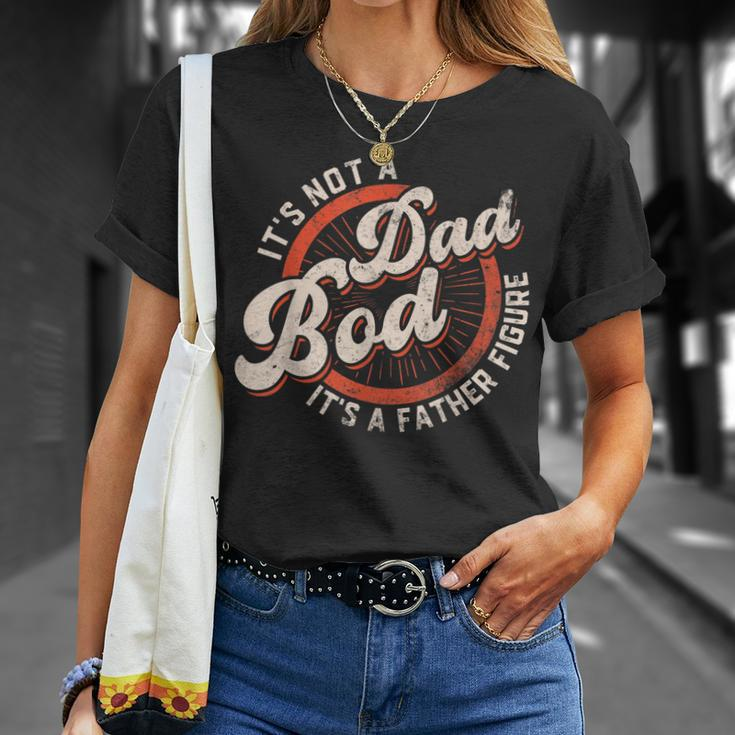 Its Not A Dad Bod Its A Father Figure Funny Dad Joke Gift For Mens Unisex T-Shirt Gifts for Her