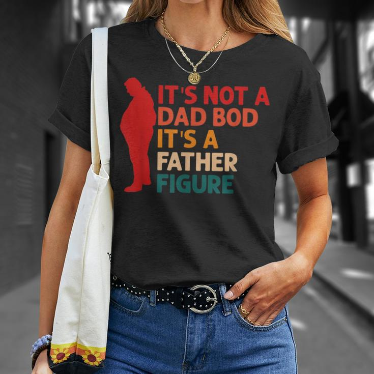 Its Not A Dad Bod Its Father Figure Funny Fathers Day Unisex T-Shirt Gifts for Her