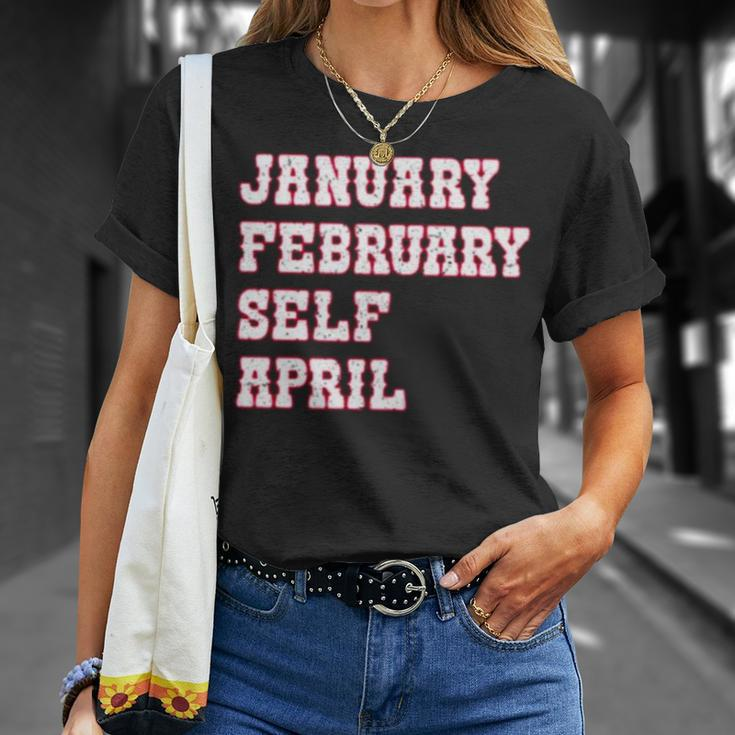 January February Self April Unisex T-Shirt Gifts for Her