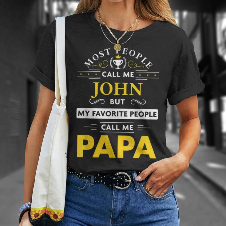 John Name Gift My Favorite People Call Me Papa Gift For Mens Unisex T-Shirt Gifts for Her
