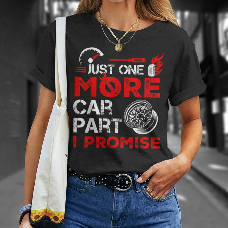 Just One More Car Part I Promise Car Mechanic For Men Dad Unisex T-Shirt Gifts for Her