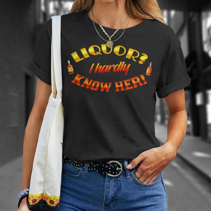 Liquor I Hardly Know Her Unisex T-Shirt Gifts for Her