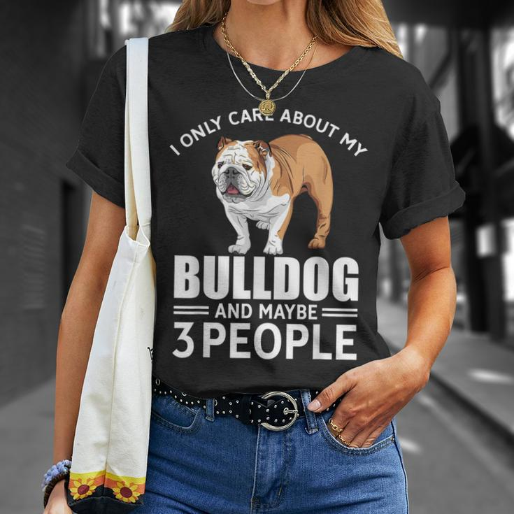 Lovely Dogs I Only Care Bulldog And Maybe 3 People Unisex T-Shirt Gifts for Her