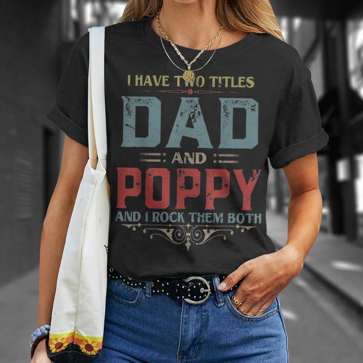 Mens I Have Two Titles Dad And Poppy Funny Fathers Day Gift V2 Unisex T-Shirt Gifts for Her