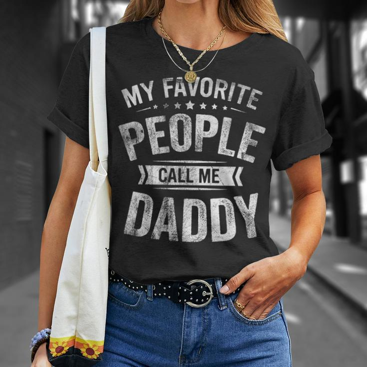 Mens My Favorite People Call Me Daddy Funny Fathers Day Gift Unisex T-Shirt Gifts for Her