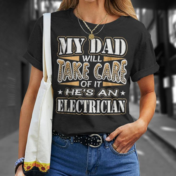 My Dad Take Care Hes An Electrician Fathers Day Unisex T-Shirt Gifts for Her