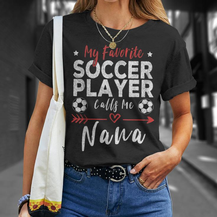 My Favorite Soccer Player Calls Me Nana Soccer Grandma Unisex T-Shirt Gifts for Her
