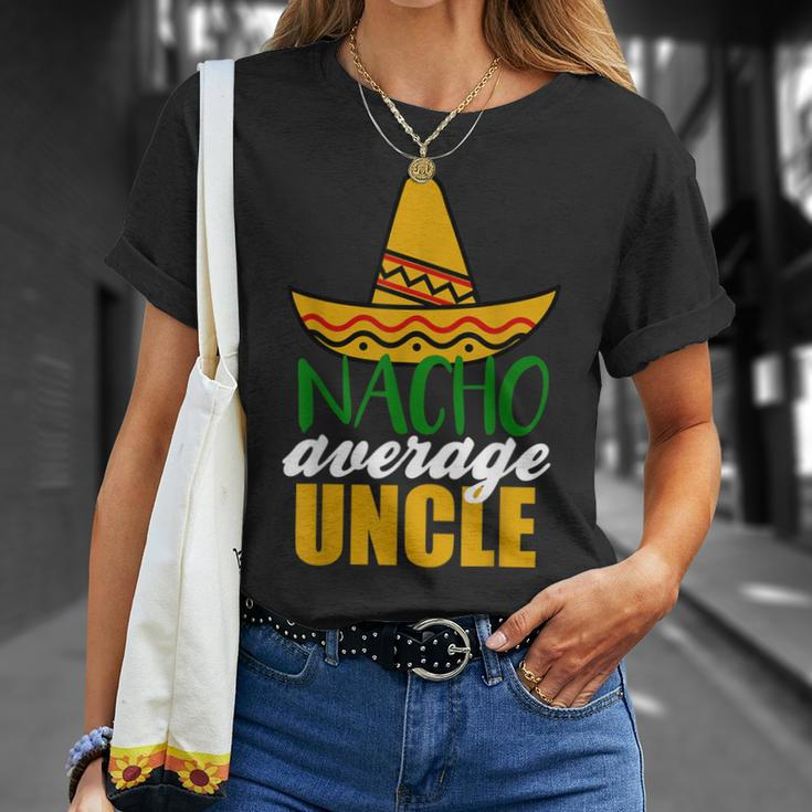 Nacho Average Uncle Funny Birthday Gift Unisex T-Shirt Gifts for Her