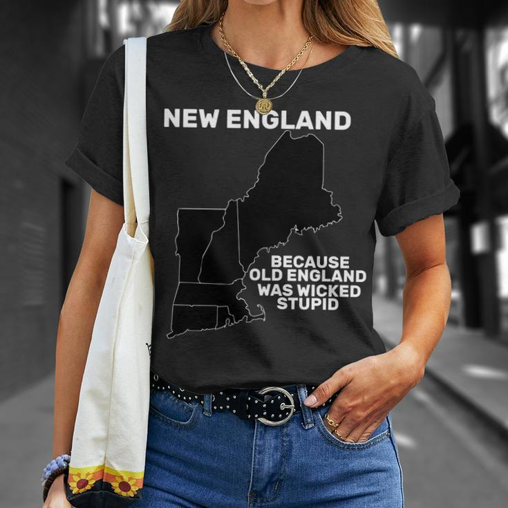 New England Because Old England Was Wicked Stupid Unisex T-Shirt Gifts for Her