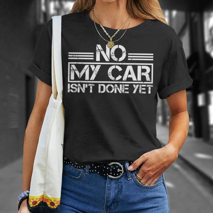 No My Car Isnt Done Yet Car Repair Automotive Mechanic Unisex T-Shirt Gifts for Her