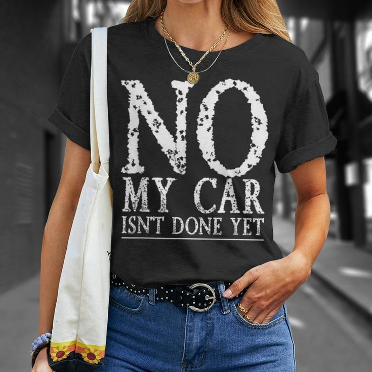 No My Car Isnt Done Yet Funny Car Mechanic Garage Cute Cool Unisex T-Shirt Gifts for Her