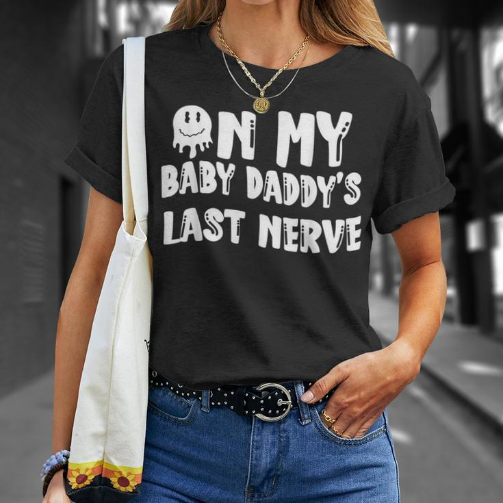 On My Baby Daddys Last Nerve Fathers Day New Dad Unisex T-Shirt Gifts for Her