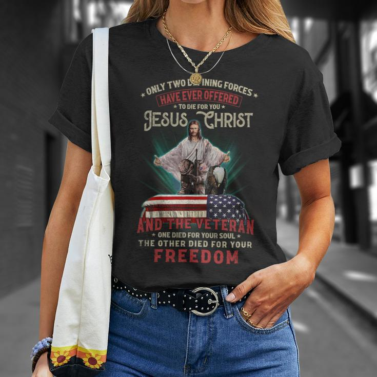 Only Two Defining Forces Have Offered To Die For You Jesus Christ & The Veteran One Died For Your Soul And The Other Died For Your Freedom Unisex T-Shirt Gifts for Her
