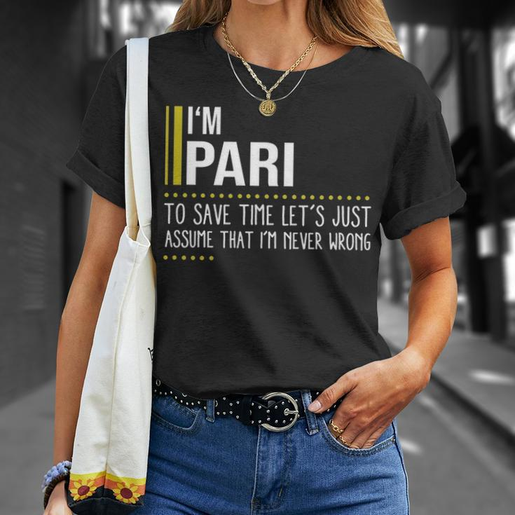 Pari Name Gift Im Pari Im Never Wrong Unisex T-Shirt Gifts for Her