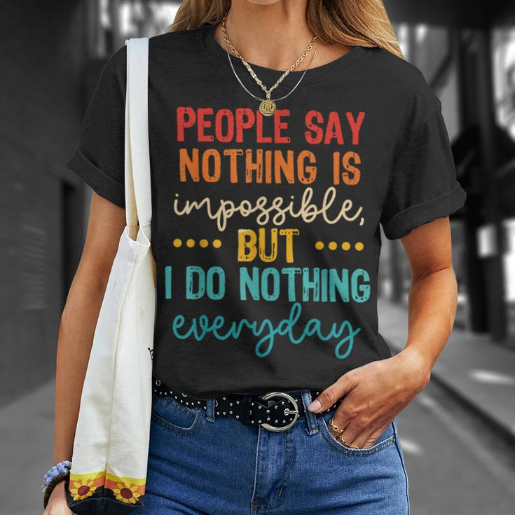 People Say Nothing Is Impossible But I Do Nothing Everyday T-Shirt Gifts for Her
