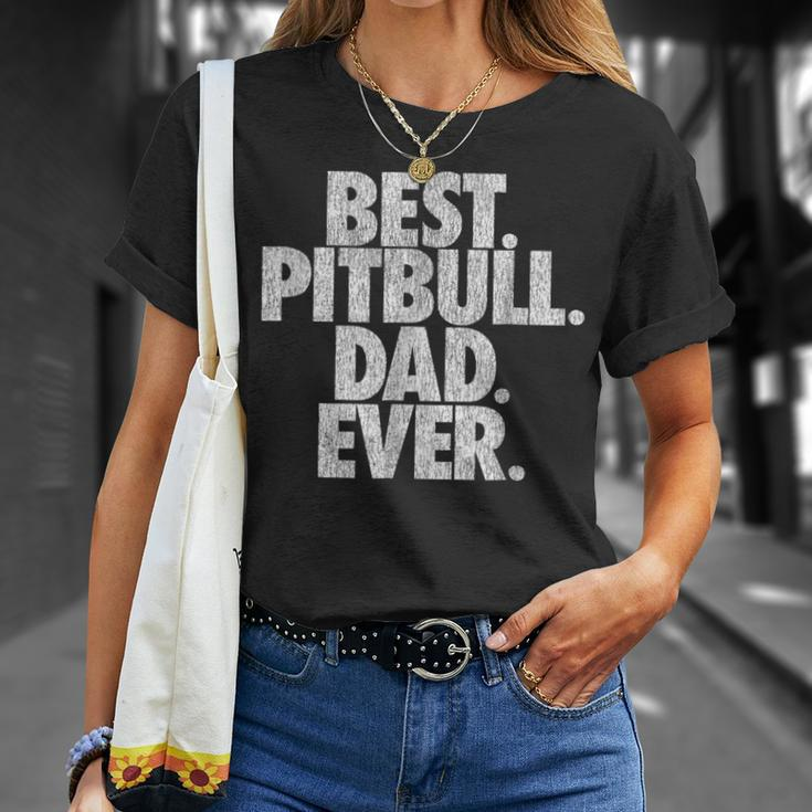 Pitbull Dad Best Pitbull Dad Ever Funny Dog Gift Gift For Mens Unisex T-Shirt Gifts for Her