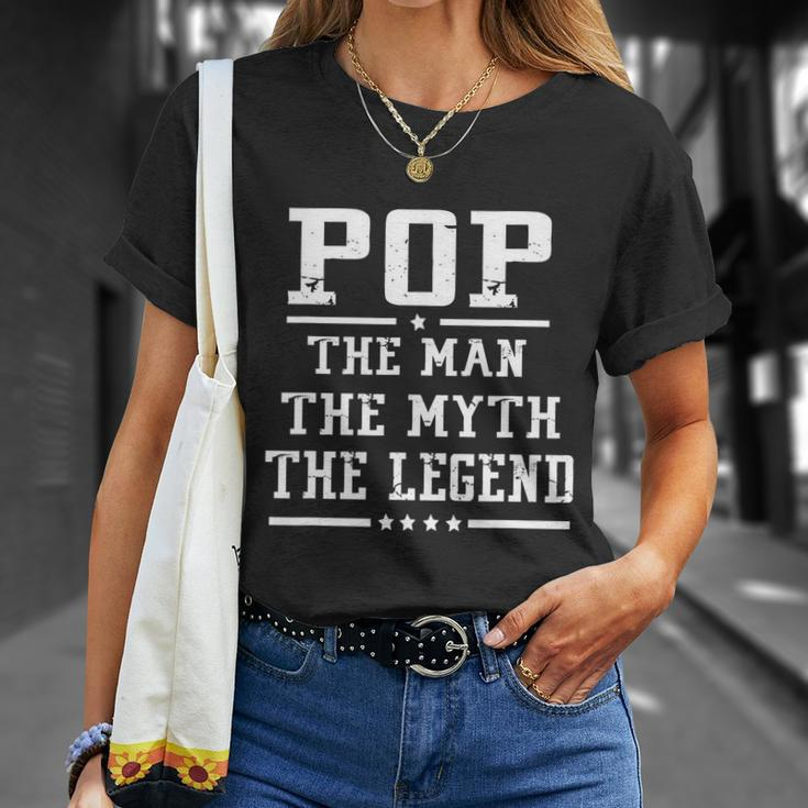 Pop The Man The Myth The Legend Fathers Day Gift Unisex T-Shirt Gifts for Her