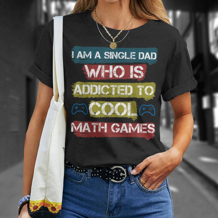 I Am A Single Dad Who Is Addicted To Cool Math Games Gamer T-Shirt Gifts for Her