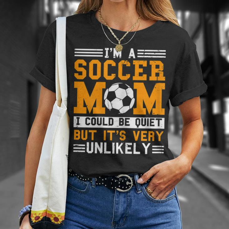 Soccer Mom Funny Im A Soccer Mom Unlikely That Im Quiet Gift For Womens Unisex T-Shirt Gifts for Her