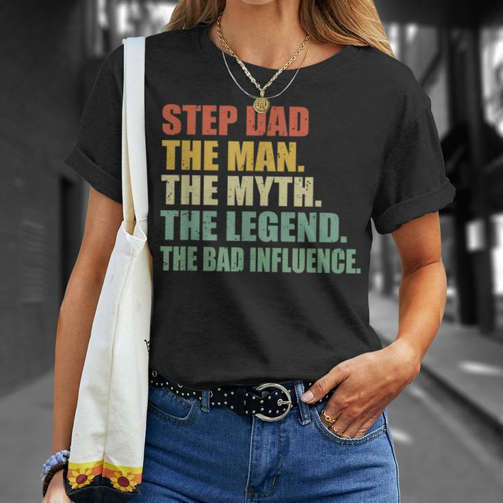Step Dad The Man The Myth The Legend The Bad Influence Gift For Mens Unisex T-Shirt Gifts for Her