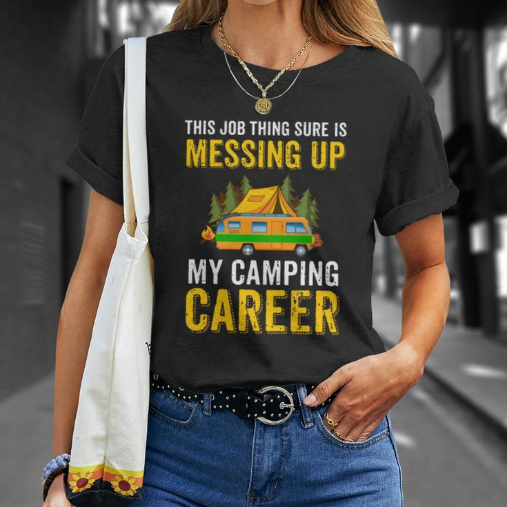 This Job Thing Sure Messing Up My Camping Career Unisex T-Shirt Gifts for Her