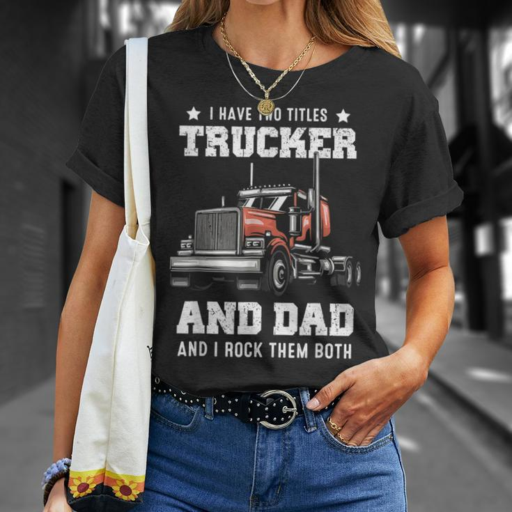 Trucker And Dad Quote Semi Truck Driver Mechanic Funny Unisex T-Shirt Gifts for Her
