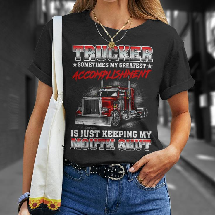 Trucker Sometimes My Greatest Accomplishment Is Just Keeping My Mouth Shut Unisex T-Shirt Gifts for Her