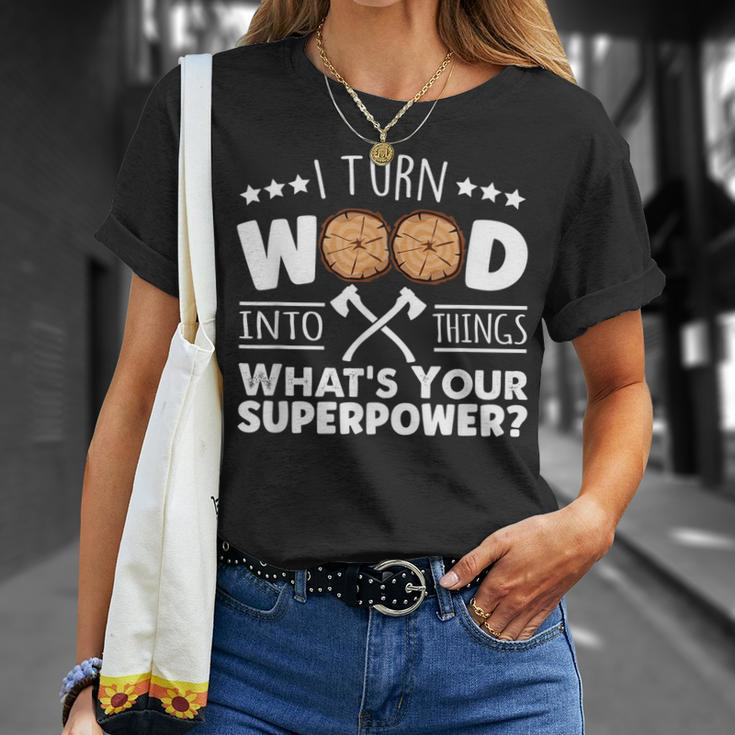 I Turn Wood Into Things Whats Your Superpower Carpenter T-Shirt Gifts for Her