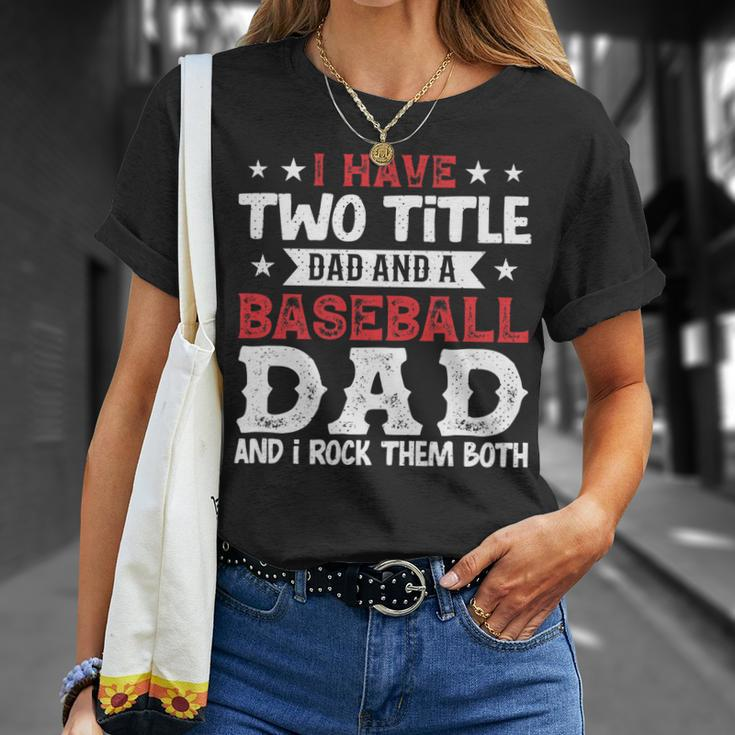 Mens I Have Two Title Dad And A Baseball Dad And I Rock Them Both T-Shirt Gifts for Her