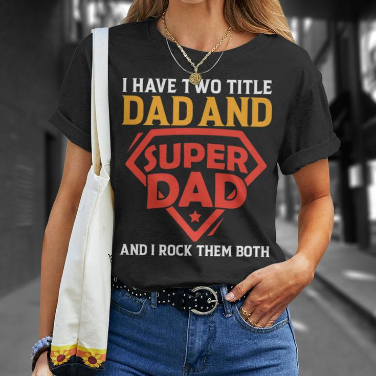 I Have The Two Title Dad And Super Dad And I Rock Them Both T-Shirt Gifts for Her