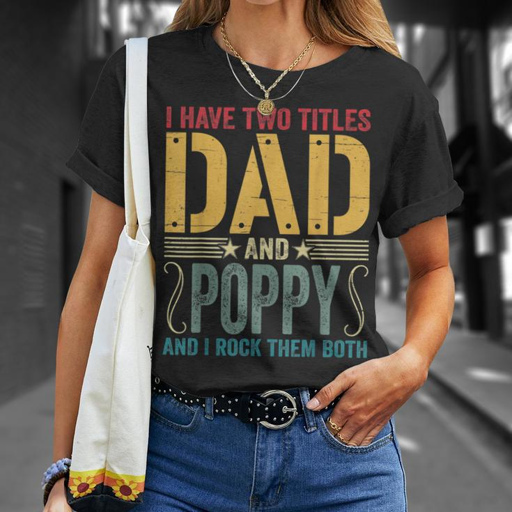 Mens I Have Two Titles Dad & Poppy Rock Them Both Fathers Day V2 T-Shirt Gifts for Her
