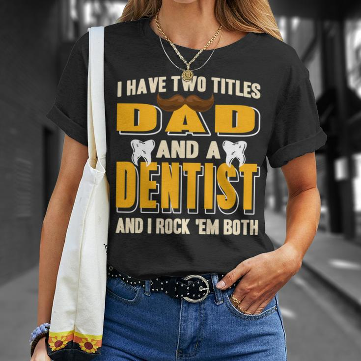 I Have Two Titles Dad And A Dentist Present T-Shirt Gifts for Her