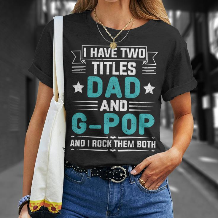 I Have Two Titles Dad And G-Pop Fathers Day T-Shirt Gifts for Her