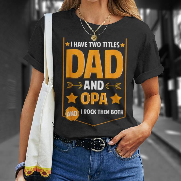 I Have Two Titles Dad And Opa Opa Fathers Day T-Shirt Gifts for Her