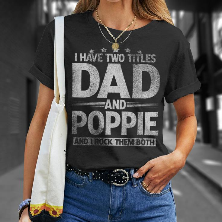 Mens I Have Two Titles Dad And Poppie Fathers Day V2 T-Shirt Gifts for Her