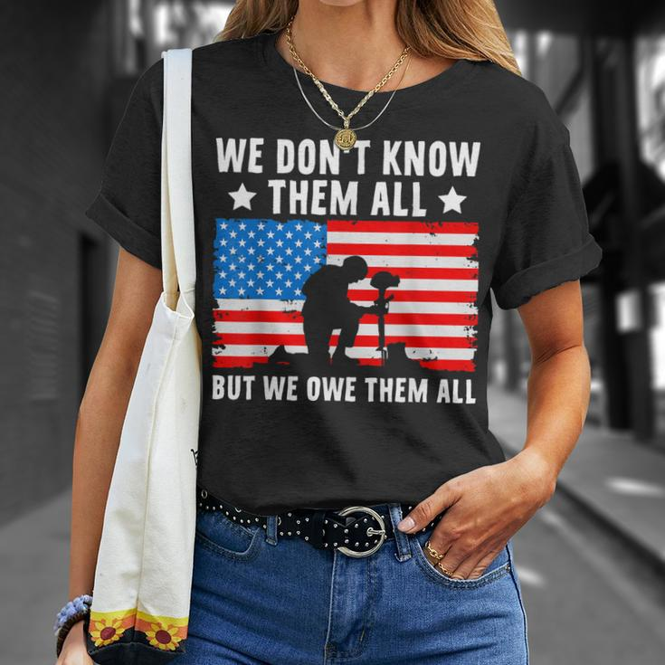 We Dont Know Them All But We Owe Them All - Veteran Unisex T-Shirt Gifts for Her