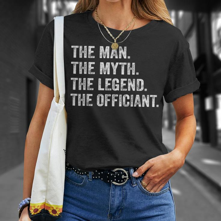 Wedding Officiant Marriage Officiant The Man Myth Legend Gift For Mens Unisex T-Shirt Gifts for Her