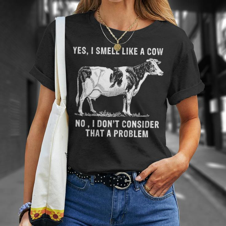 Yes I Smell Like A Cow No I Dont Consider That A Problem Unisex T-Shirt Gifts for Her