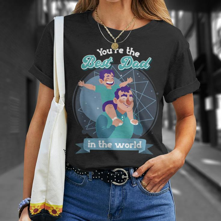 Youre The Best Dad In The World Fathers Day Unisex T-Shirt Gifts for Her