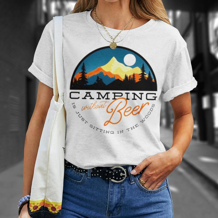 Camping Without Beer Is Just Sitting In The WoodsUnisex T-Shirt Gifts for Her