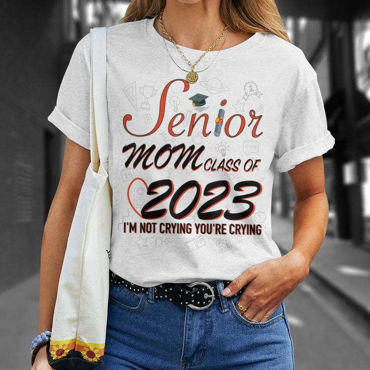 Funny Senior Mom Class Of 2023 Im Not Crying Your Gift For Womens Unisex T-Shirt Gifts for Her
