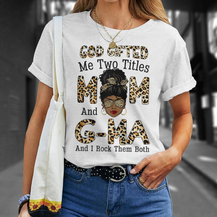 God Gifted Me Two Titles Mom Gma Leopard Black Woman Gift For Womens Unisex T-Shirt Gifts for Her